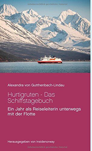 Gutthenbach-Lindau, Alexandra von - Hurtigruten - Das Schiffstagebuch: Ein Jahr als Reiseleiterin unterwegs mit der Flotte - Preis vom 19.10.2026 19:33:35 h
