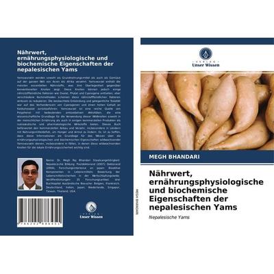 Nährwert, ernährungsphysiologische und biochemische Eigenschaften der nepalesischen Yams, Taschenbuch von Megh Bhandari, Verlag Unser Wissen,