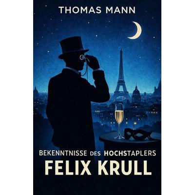 Thomas Mann Trilogie / Bekenntnisse des Hochstaplers Felix Krull, Taschenbuch von Thomas Mann, Epubli, 978-3-565-36253-0