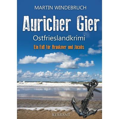 Auricher Gier. Ostfrieslandkrimi, Taschenbuch von Martin Windebruch, Klarant, 978-3-96586-609-6