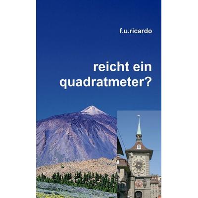 Reicht ein Quadratmeter?, Taschenbuch von F.U. Ricardo, BoD – Books on Demand, 978-3-8391-4807-5