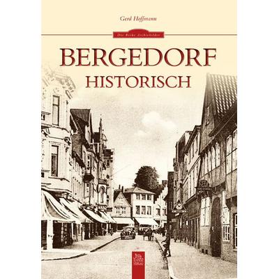 Bergedorf historisch, Taschenbuch von Gerd Hoffmann, Sutton, 978-3-95400-185-9