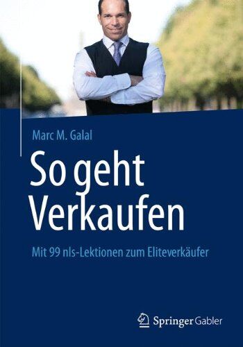 Galal, Marc M. - So geht Verkaufen: Mit 99 nls-Lektionen zum Eliteverkäufer - Preis vom 17.10.2026 19:25:27 h