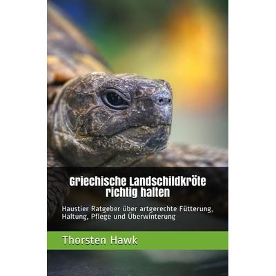 Griechische Landschildkröte richtig halten, Taschenbuch von Thorsten Hawk, Epubli, 978-3-7531-6814-2
