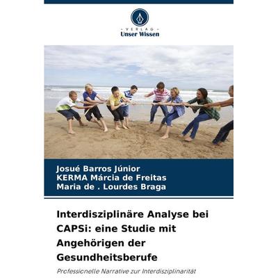 Interdisziplinäre Analyse bei CAPSi: eine Studie mit Angehörigen der Gesundheitsberufe, Taschenbuch von Josué Barros Júnior,KERMA Márcia de