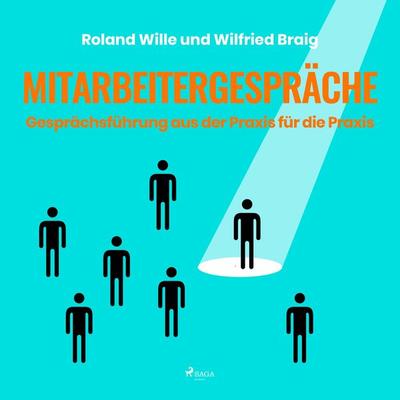 Mitarbeitergespräche - Gesprächsführung aus der Praxis für die Praxis (Ungekürzt) - Roland Wille,Wilfried Braig, Audio, 9788711965399