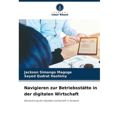 Navigieren zur Betriebsstätte in der digitalen Wirtschaft, Taschenbuch von Jackson Simango Magoge,Sayed Qudrat Hashimy, Verlag Unser Wissen,