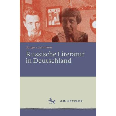 Russische Literatur in Deutschland, Gebundene Ausgabe von Jürgen Lehmann, J.B. Metzler, Part of Springer Nature - Springer-Verlag GmbH,