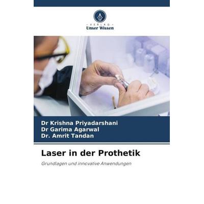 Laser in der Prothetik, Taschenbuch von Krishna Priyadarshani,Garima Agarwal,Amrit Tandan, Verlag Unser Wissen, 978-620-6-20058-1