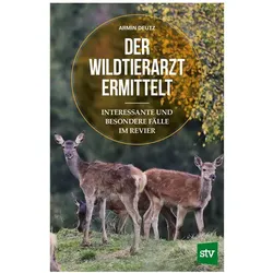 Der Wildtierarzt ermittelt, Ratgeber von Armin Deutz