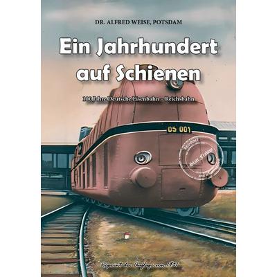 Ein Jahrhundert auf Schienen, Taschenbuch von Alfred Weise, Oldtimertools Verlag, 978-3-9897938-7-3