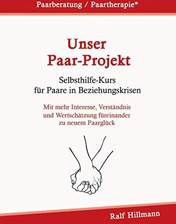 Ralf Hillmann - Paarberatung / Paartherapie: Unser Paar-Projekt - Selbsthilfekurs für Paare in Beziehungskrisen: Mit mehr Interesse, Verständnis und Wertschätzung füreinander zu neuem Paarglück - Preis vom 04.10.2026 03:51:26 h