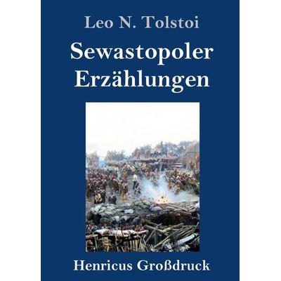Sewastopoler Erzählungen (Großdruck), Gebundene Ausgabe von Leo N. Tolstoi, Henricus - Edition Deutsche Klassik GmbH, Berlin, 978-3-8478-5354-1
