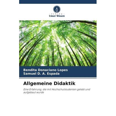 Allgemeine Didaktik, Taschenbuch von Bendita Donaciano Lopes,Samuel D. A. Espada, Verlag Unser Wissen, 978-620-6-45816-6