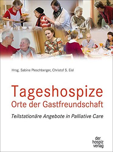 Sabine Pleschberger - Tageshospize - Orte der Gastfreundschaft: Teilstationäre Angebote in Palliative Care - Preis vom 09.10.2026 07:28:09 h