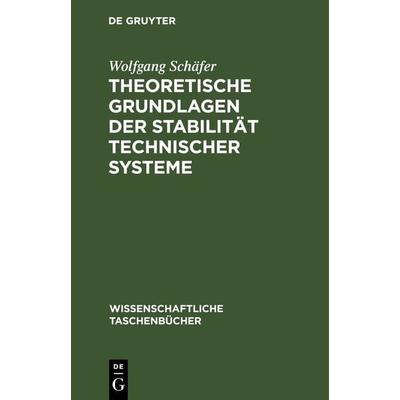 Theoretische Grundlagen der Stabilität technischer Systeme, Gebundene Ausgabe von Wolfgang Schäfer, De Gruyter, 978-3-11-262153-0