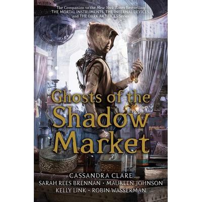 Clare, C: Ghosts of the Shadow Market, Taschenbuch von Cassandra Clare,Sarah Rees Brennan,Maureen Johnson,Kelly Link,Robin Wasserman, Simon + Schuster