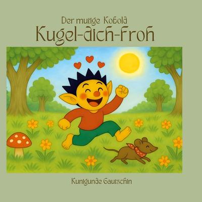 Der mutige Kobold Kugel-dich-froh, Taschenbuch von Kunigunde Gautschin, BoD – Books on Demand, 978-3-8192-0931-4