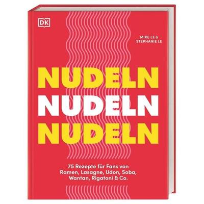 Nudeln Nudeln Nudeln, Gebundene Ausgabe von Mike & Stephanie Le, DK Verlag Dorling Kindersley