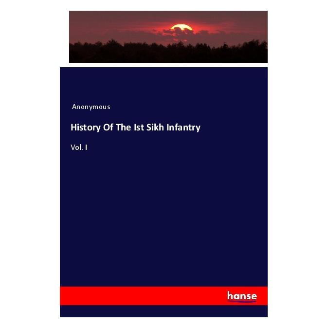 Hansebooks History Of The Ist Sikh Infantry (Deutsch, Softcover, Anonymous) (56164933)