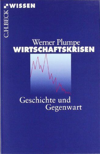 Werner Plumpe - Wirtschaftskrisen: Geschichte und Gegenwart - Preis vom 18.10.2026 15:28:09 h