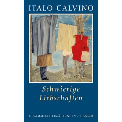 Schwierige Liebschaften, Gebundene Ausgabe von Italo Calvino, Carl Hanser, 978-3-446-24325-5