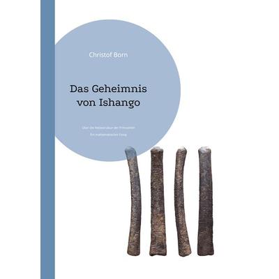Das Geheimnis von Ishango, Taschenbuch von Christof Born, BoD – Books on Demand, 978-3-7504-3739-5