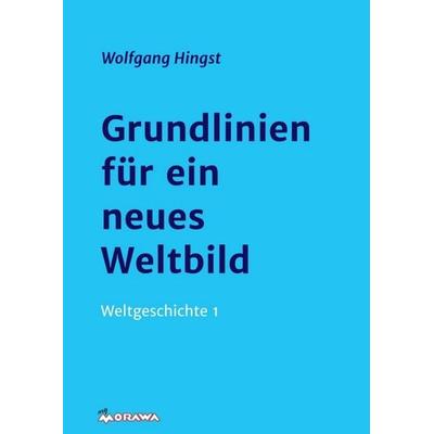 Grundlinien für ein neues Weltbild, Taschenbuch von Wolfgang Hingst, Buchschmiede, 978-3-99057-764-6