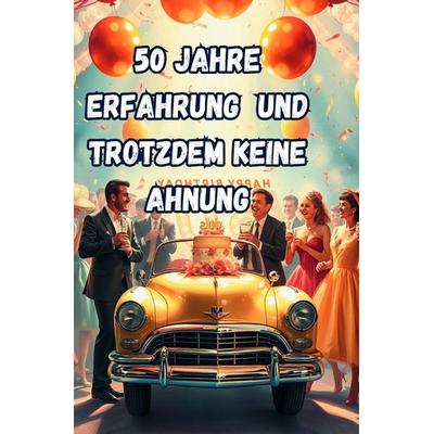 50 Jahre Erfahrung und Trotzdem Keine Ahnung, Taschenbuch von Jürgen Arnold, Epubli, 978-3-8197-1146-6