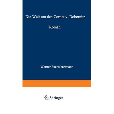 Die Welt um den Cornet v. Dobernitz, Taschenbuch von Werner Fuchs-Hartmann, Vieweg & Teubner, 978-3-663-00362-5