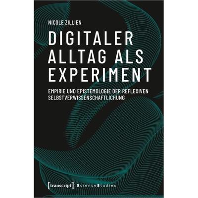 Digitaler Alltag als Experiment, Taschenbuch von Nicole Zillien, Transcript, 978-3-8376-4886-7