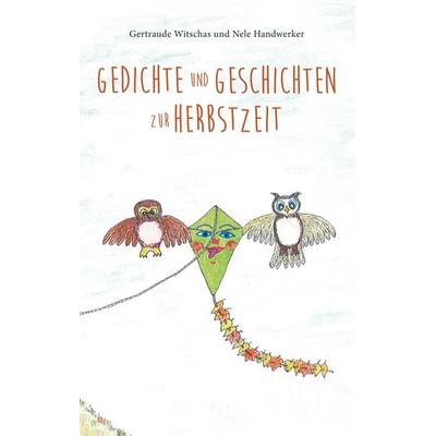Gedichte und Geschichten zur Herbstzeit, Taschenbuch von Nele Handwerker,Gertraude Witschas, BoD – Books on Demand, 978-3-7448-9041-0