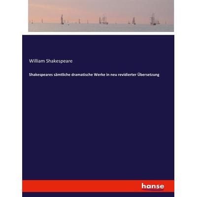 Shakespeares sämtliche dramatische Werke in neu revidierter Übersetzung, Taschenbuch von William Shakespeare, Hansebooks, 978-3-7436-0324-0