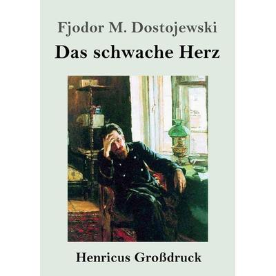 Das schwache Herz (Großdruck), Taschenbuch von Fjodor M. Dostojewski, Henricus - Edition Deutsche Klassik, 978-3-8478-5458-6