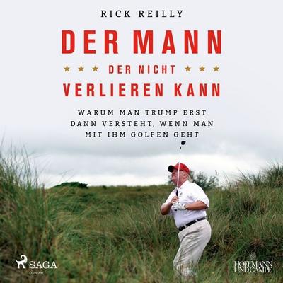 Der Mann, der nicht verlieren kann: Warum man Trump erst dann versteht, wenn man mit ihm golfen geht - Rick Reilly, Audio, 9788726584127