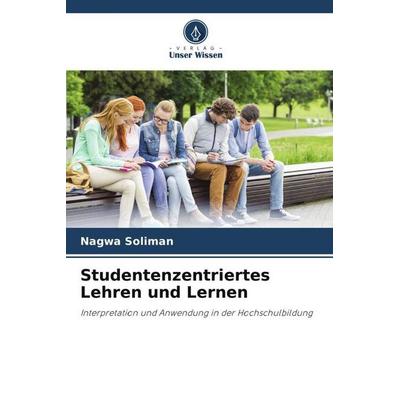 Studentenzentriertes Lehren und Lernen, Taschenbuch von Nagwa Soliman, Verlag Unser Wissen, 978-620-6-28242-6