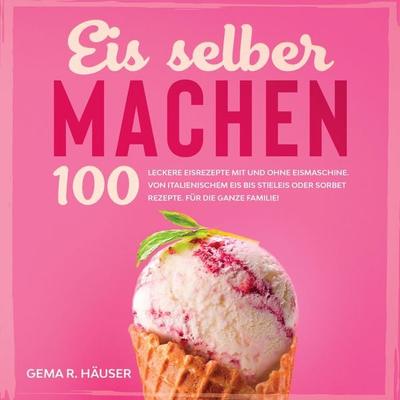 Eis selber machen, Taschenbuch von Gema R. Häuser, Tredition, 978-3-347-86783-3