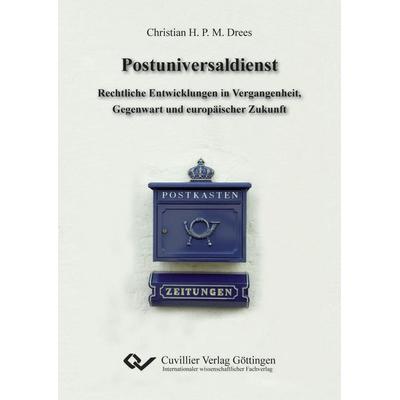 Postuniversaldienst. Rechtliche Entwicklungen in Vergangenheit, Gegenwart und europäischer Zukunft, Taschenbuch von Christian H. P. M. Drees,