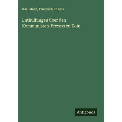 Enthüllungen über den Kommunisten-Prozess zu Köln, Gebundene Ausgabe von Karl Marx,Friedrich Engels, Antigonos Verlag, 978-3-563-91121-1