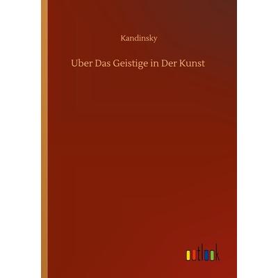 Uber Das Geistige in Der Kunst, Taschenbuch von Kandinsky, Outlook, 978-3-7523-4159-1