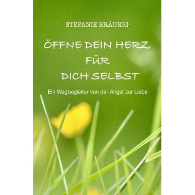 Öffne dein Herz für dich selbst, Taschenbuch von Stefanie Bräunig, Epubli, 978-3-7598-4517-7