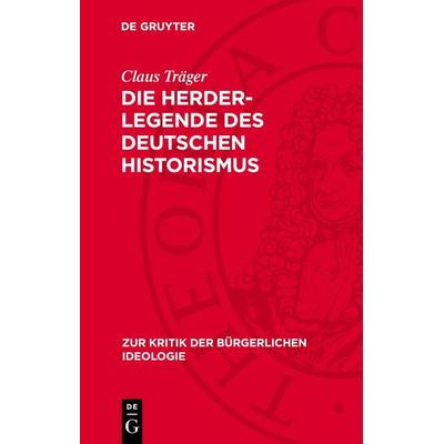 Die Herder-Legende des deutschen Historismus, Gebundene Ausgabe von Claus Träger, De Gruyter, 978-3-11-278184-5