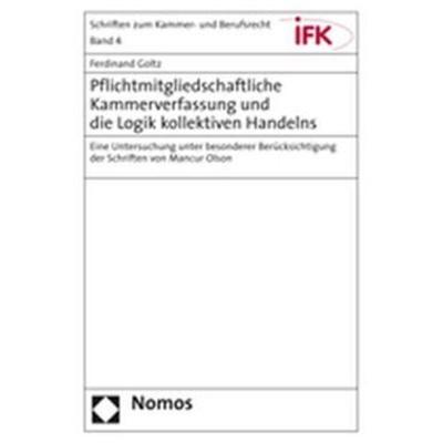 Pflichtmitgliedschaftliche Kammerverfassung und die Logik kollektiven Handelns, Taschenbuch von Ferdinand Goltz, Nomos, 978-3-8329-1776-0