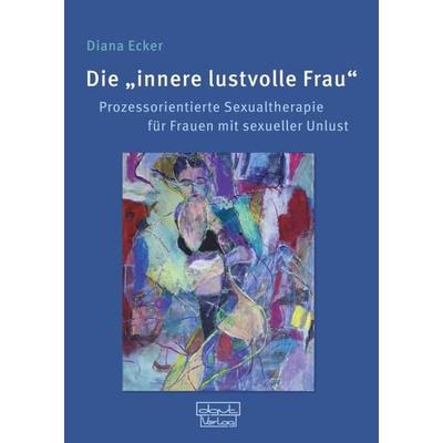 Die „innere lustvolle Frau“, Taschenbuch von Diana Ecker, Dgvt-verlag, 978-3-87159-233-1