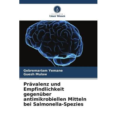 Prävalenz und Empfindlichkeit gegenüber antimikrobiellen Mitteln bei Salmonella-Spezies, Taschenbuch von Gebremariam Yemane,Guesh Mulaw, Verlag Unser