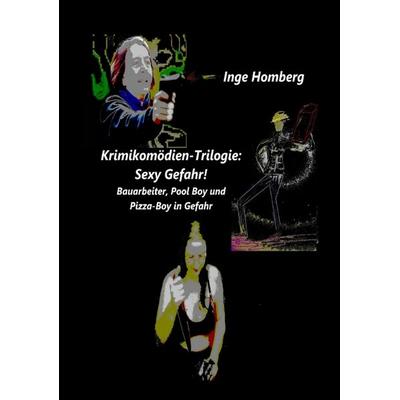 Krimikomödien-Trilogie: Sexy Gefahr!, Taschenbuch von Inge Homberg, Tredition, 978-3-384-68761-6