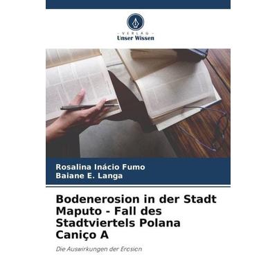 Bodenerosion in der Stadt Maputo - Fall des Stadtviertels Polana Caniço A, Taschenbuch von Rosalina Inácio Fumo,Baiane E. Langa, Verlag Unser Wissen,