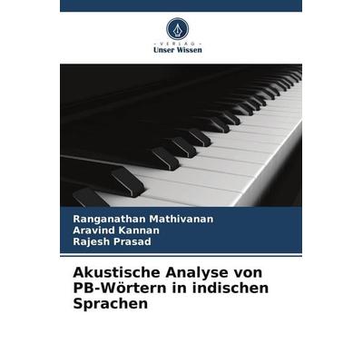 Akustische Analyse von PB-Wörtern in indischen Sprachen, Taschenbuch von Ranganathan Mathivanan,Aravind Kannan,Rajesh Prasad, Verlag Unser Wissen