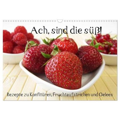 Ach, sind die süß! Rezepte zu Konfitüren, Fruchtaufstrichen und Gelees (Wandkalender 2027 DIN A3 quer), CALVENDO Monatskalender