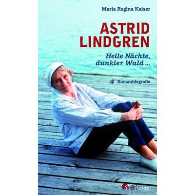 Astrid Lindgren. Helle Nächte, dunkler Wald, Gebundene Ausgabe von Maria Regina Kaiser, Südverlag, 978-3-87800-136-2